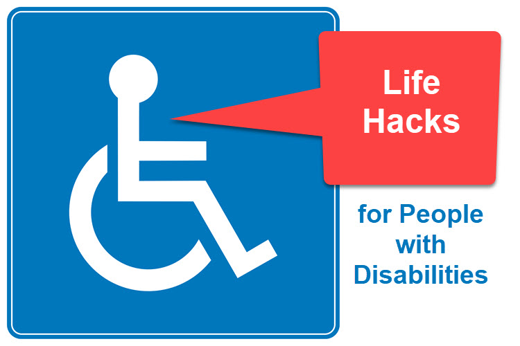 Clever life hacks for people with disabilities.